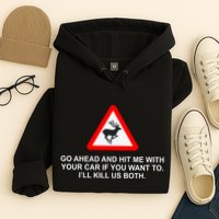 Espresso Future Roadkill Go Ahead And Hit Me With Your Car If You Want To ILl K Hoodie