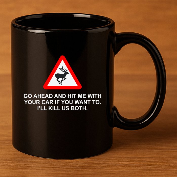 Espresso Future Roadkill Go Ahead And Hit Me With Your Car If You Want To ILl K 11oz C Handle Ceramic Mug