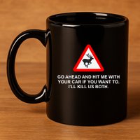 Espresso Future Roadkill Go Ahead And Hit Me With Your Car If You Want To ILl K 11oz C Handle Ceramic Mug