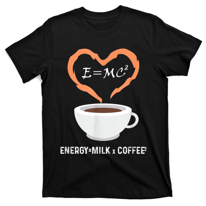 E=MC2 Funny Science Coffee Energy Milk Coffee Science T-Shirt