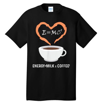 E=MC2 Funny Science Coffee Energy Milk Coffee Science Tall T-Shirt