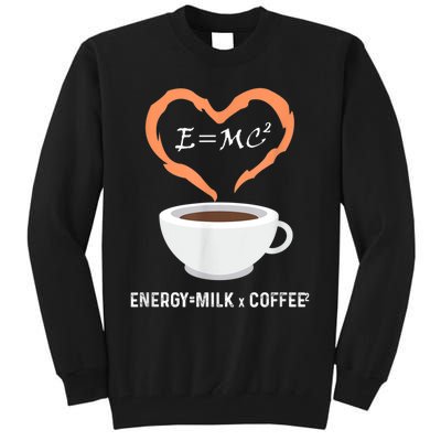 E=MC2 Funny Science Coffee Energy Milk Coffee Science Tall Sweatshirt