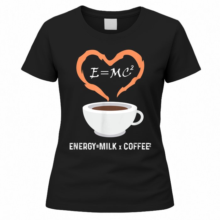 E=MC2 Funny Science Coffee Energy Milk Coffee Science Women's T-Shirt