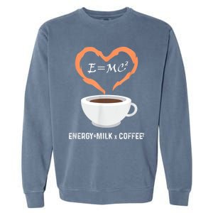 E=MC2 Funny Science Coffee Energy Milk Coffee Science Garment-Dyed Sweatshirt