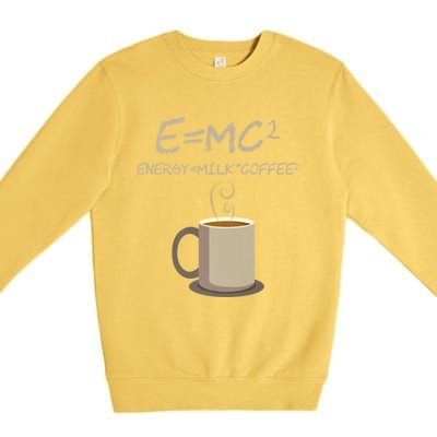 E=MC2 Funny Science Coffee Energy Milk Coffee Gift Premium Crewneck Sweatshirt