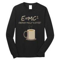 E=MC2 Funny Science Coffee Energy Milk Coffee Gift Long Sleeve Shirt