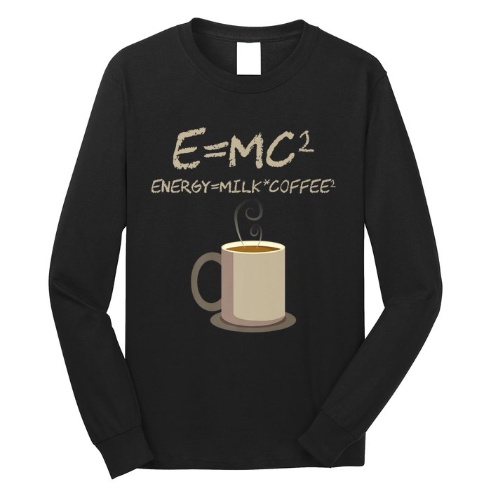 E=MC2 Funny Science Coffee Energy Milk Coffee Gift Long Sleeve Shirt