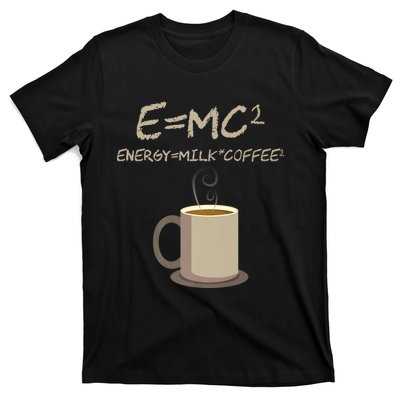 E=MC2 Funny Science Coffee Energy Milk Coffee Gift T-Shirt