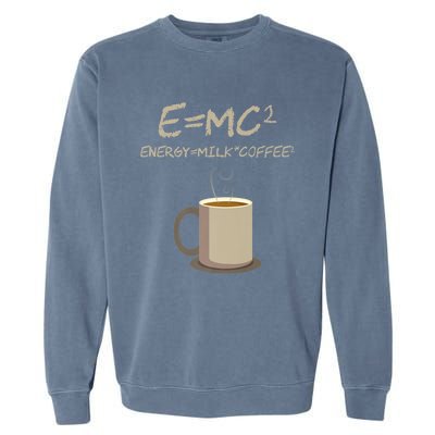 E=MC2 Funny Science Coffee Energy Milk Coffee Gift Garment-Dyed Sweatshirt