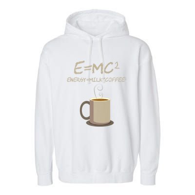 E=MC2 Funny Science Coffee Energy Milk Coffee Gift Garment-Dyed Fleece Hoodie