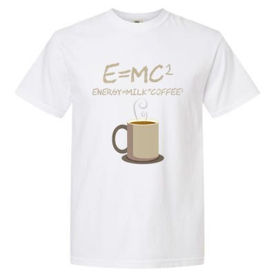 E=MC2 Funny Science Coffee Energy Milk Coffee Gift Garment-Dyed Heavyweight T-Shirt