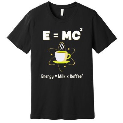 E=mc2 Funny Science Coffee Energy Milk Premium T-Shirt