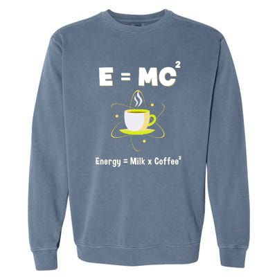 E=mc2 Funny Science Coffee Energy Milk Garment-Dyed Sweatshirt