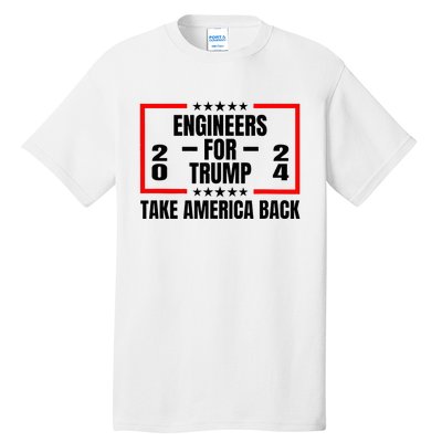 Engineers For Trump 2024 Take America Back Tall T-Shirt