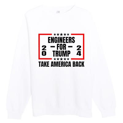 Engineers For Trump 2024 Take America Back Premium Crewneck Sweatshirt