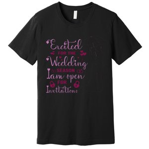 Excited For Wedding Season: Open For Invitations Premium T-Shirt