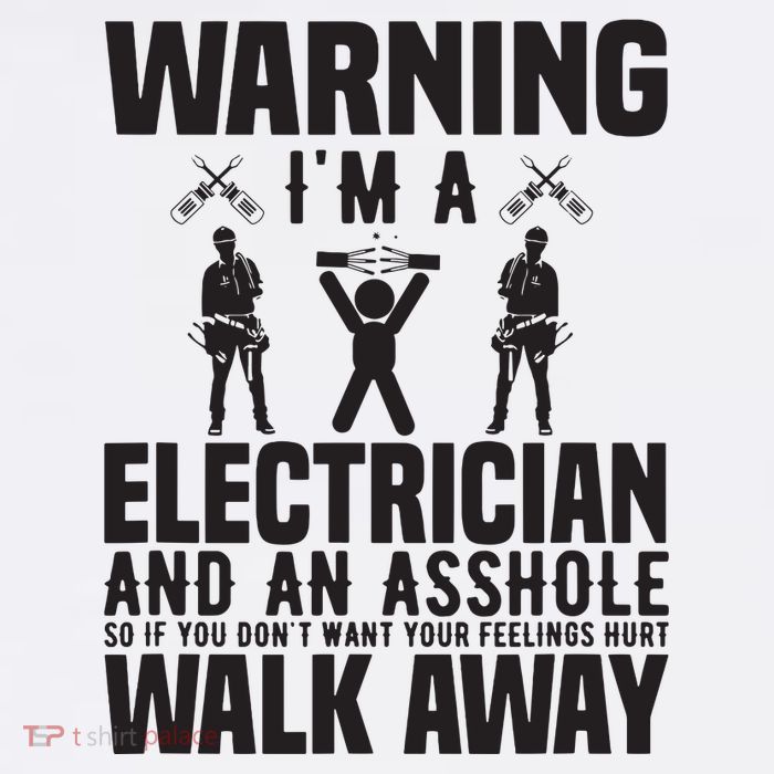 Electrician Funny Warning Im A Electrician Asshole T-Shirt