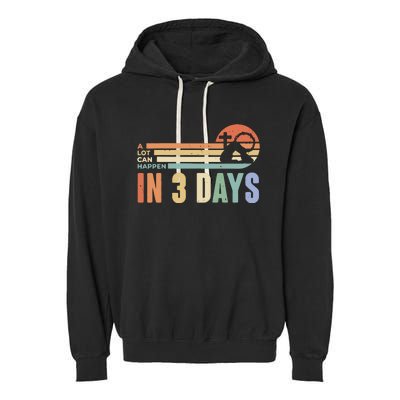 Easter Gift A Lot Can Happen In 3 Days Garment-Dyed Fleece Hoodie