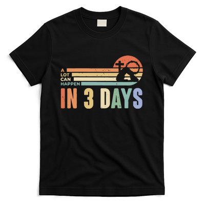 Easter Gift A Lot Can Happen In 3 Days T-Shirt