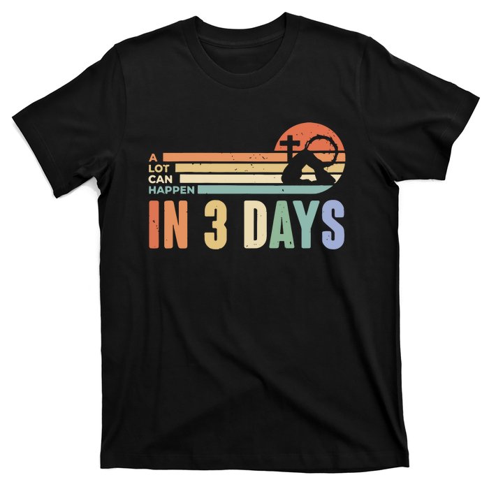 Easter Gift A Lot Can Happen In 3 Days T-Shirt