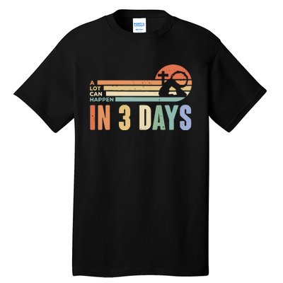 Easter Gift A Lot Can Happen In 3 Days Tall T-Shirt