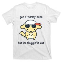 Eveoart Got A Tummy Ache But IM Thuggin It Out T-Shirt