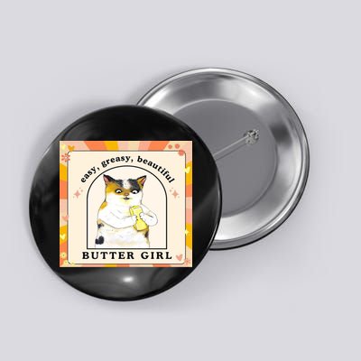 Easy Greasy Beautiful Butter Girl Button