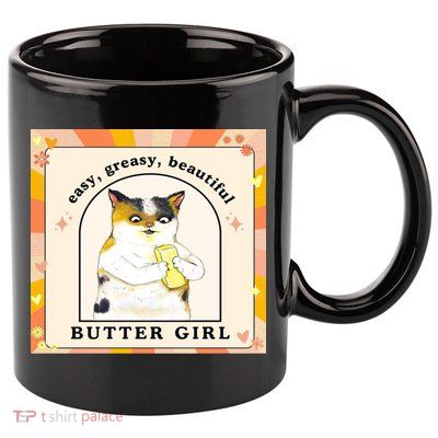 Easy Greasy Beautiful Butter Girl 11oz C Handle Ceramic Mug
