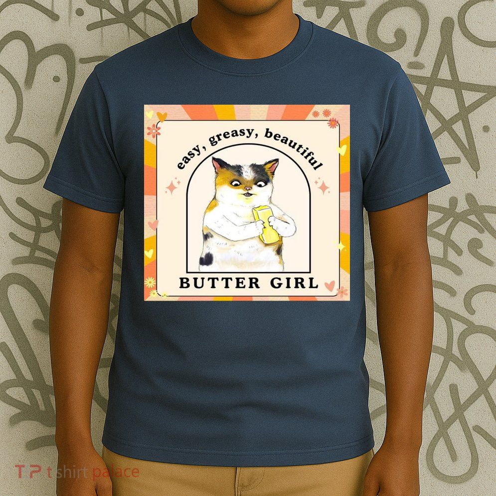 Easy Greasy Beautiful Butter Girl T-Shirt