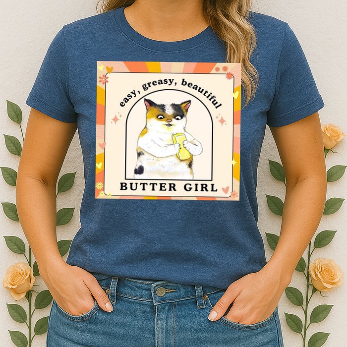 Easy Greasy Beautiful Butter Girl Womens T-Shirt