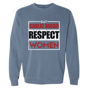 Eat Garlic Bread Respect Gift Garment-Dyed Sweatshirt