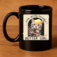 Easy Greasy Beautiful Butter Girl Cat Graphic 11oz C Handle Ceramic Mug