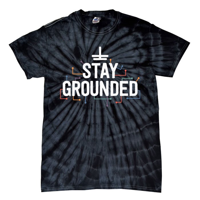 Electrician Gifts For Funny Electrical Stay Grounded Tie-Dye T-Shirt