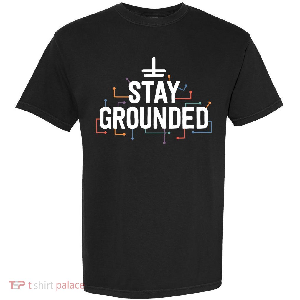 Electrician Gifts For Men Funny Electrical Stay Grounded Garment-Dyed Heavyweight T-Shirt