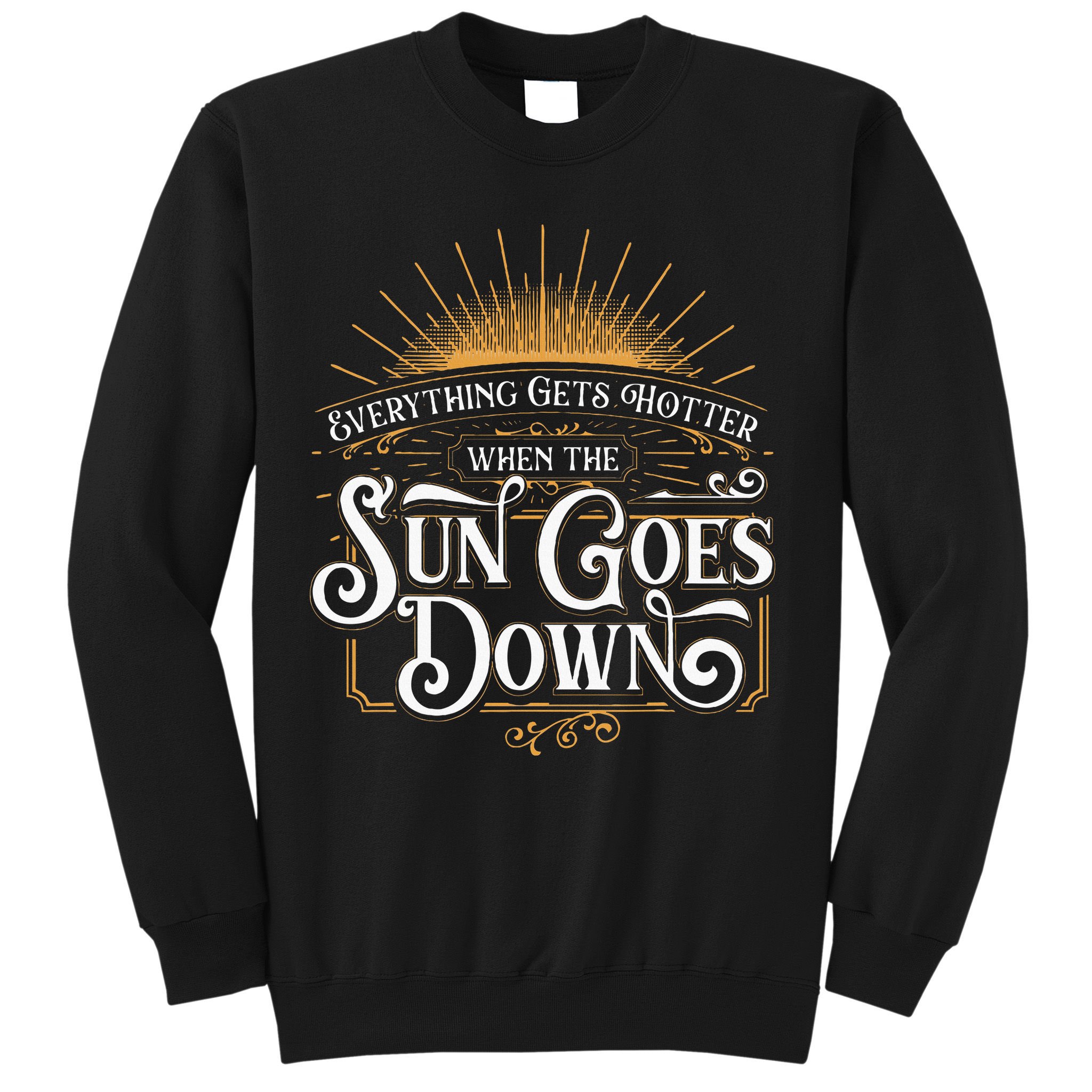 Everything Gets Hotter When The Sun Goes Down Country Music Sweatshirt