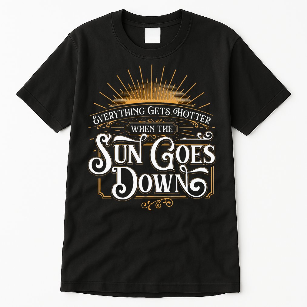 Everything Gets Hotter When The Sun Goes Down Country Music Tall T-Shirt