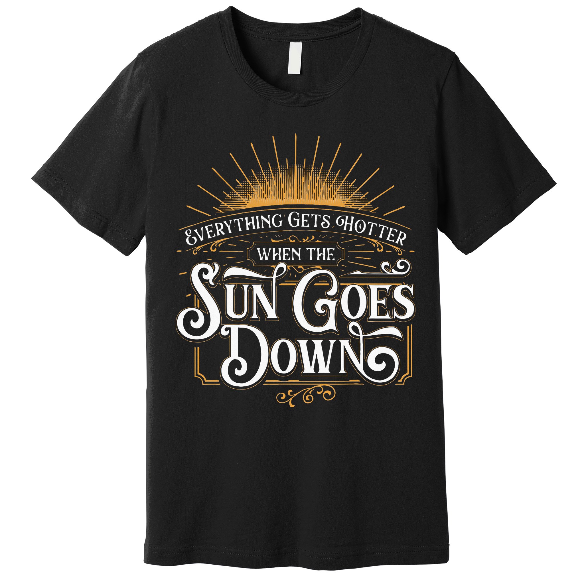 Everything Gets Hotter When The Sun Goes Down Country Music Premium T-Shirt