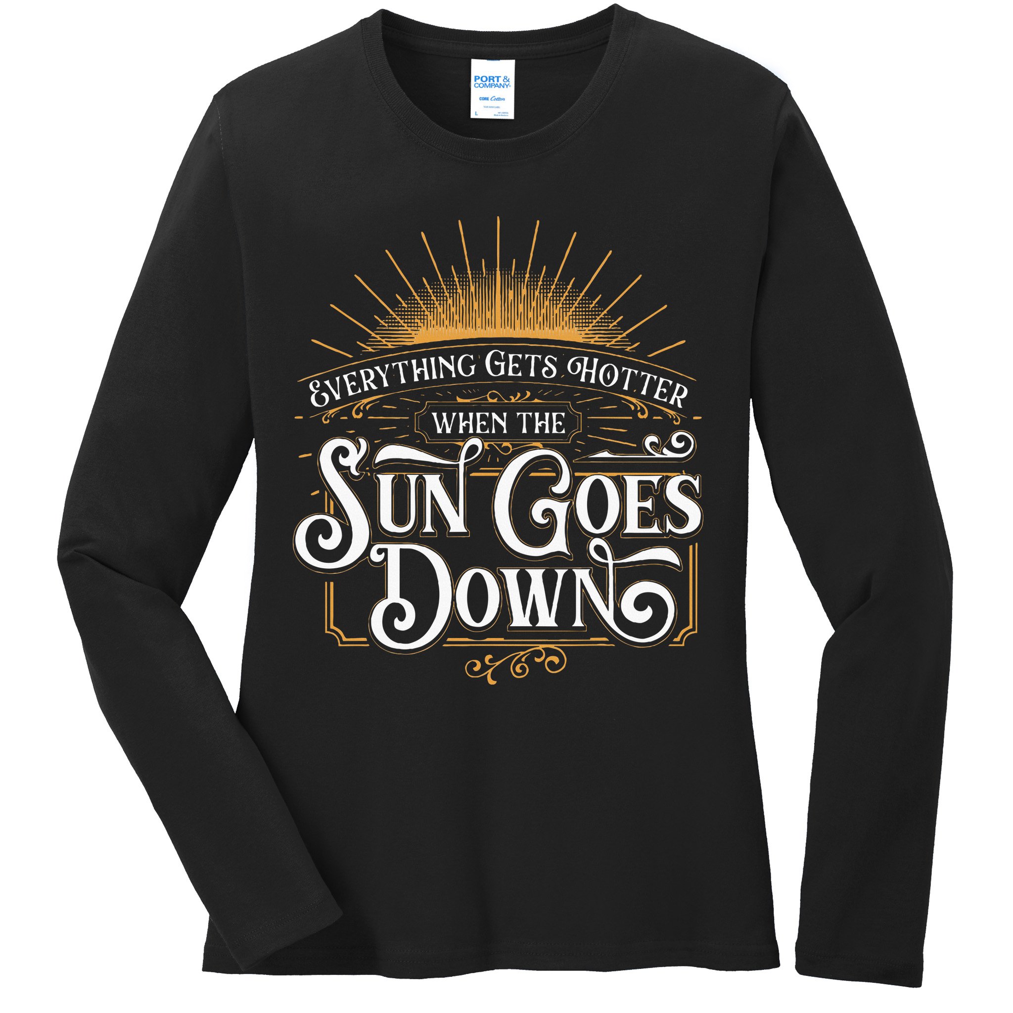 Everything Gets Hotter When The Sun Goes Down Country Music Ladies Long Sleeve Shirt