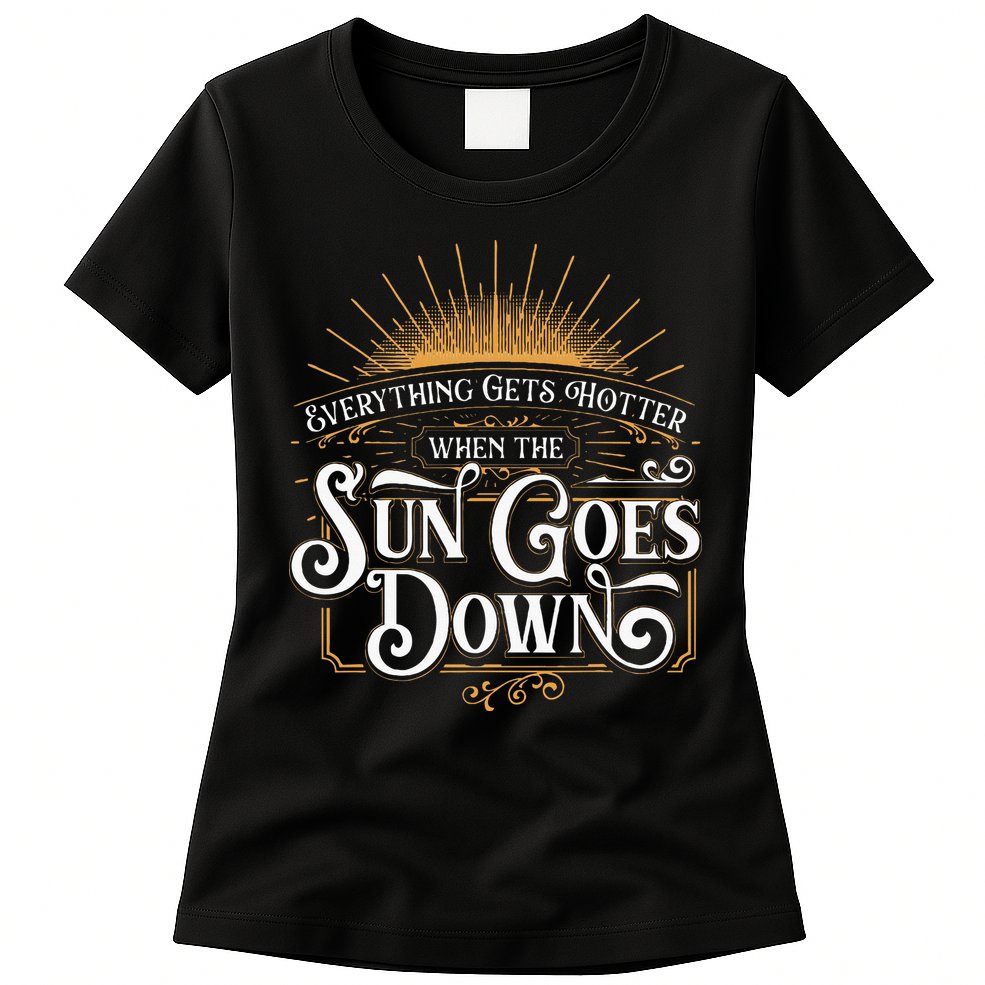 Everything Gets Hotter When The Sun Goes Down Country Music Womens T-Shirt