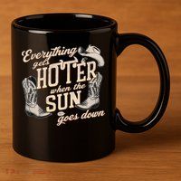 Everything Gets Hotter When The Sun Goes Down Country Music 11oz C Handle Ceramic Mug