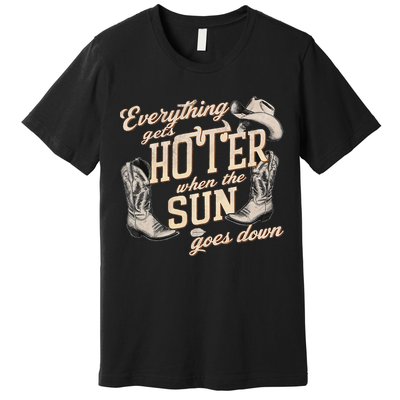 Everything Gets Hotter When The Sun Goes Down Country Music Premium T-Shirt
