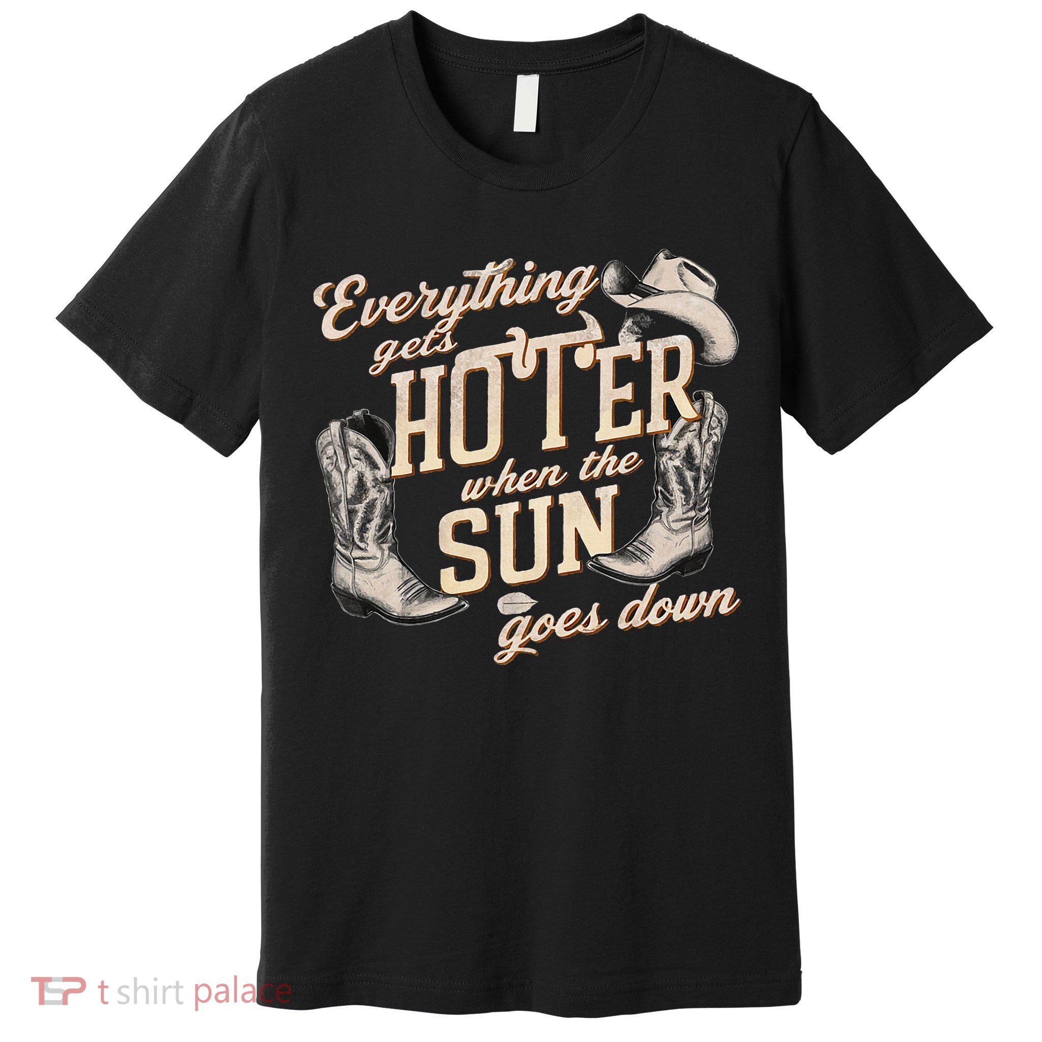 Everything Gets Hotter When The Sun Goes Down Country Music Premium T-Shirt