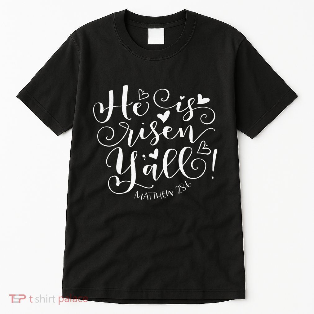 Easter Gifts He Is Risen Y'all Matthew 286 Tall T-Shirt