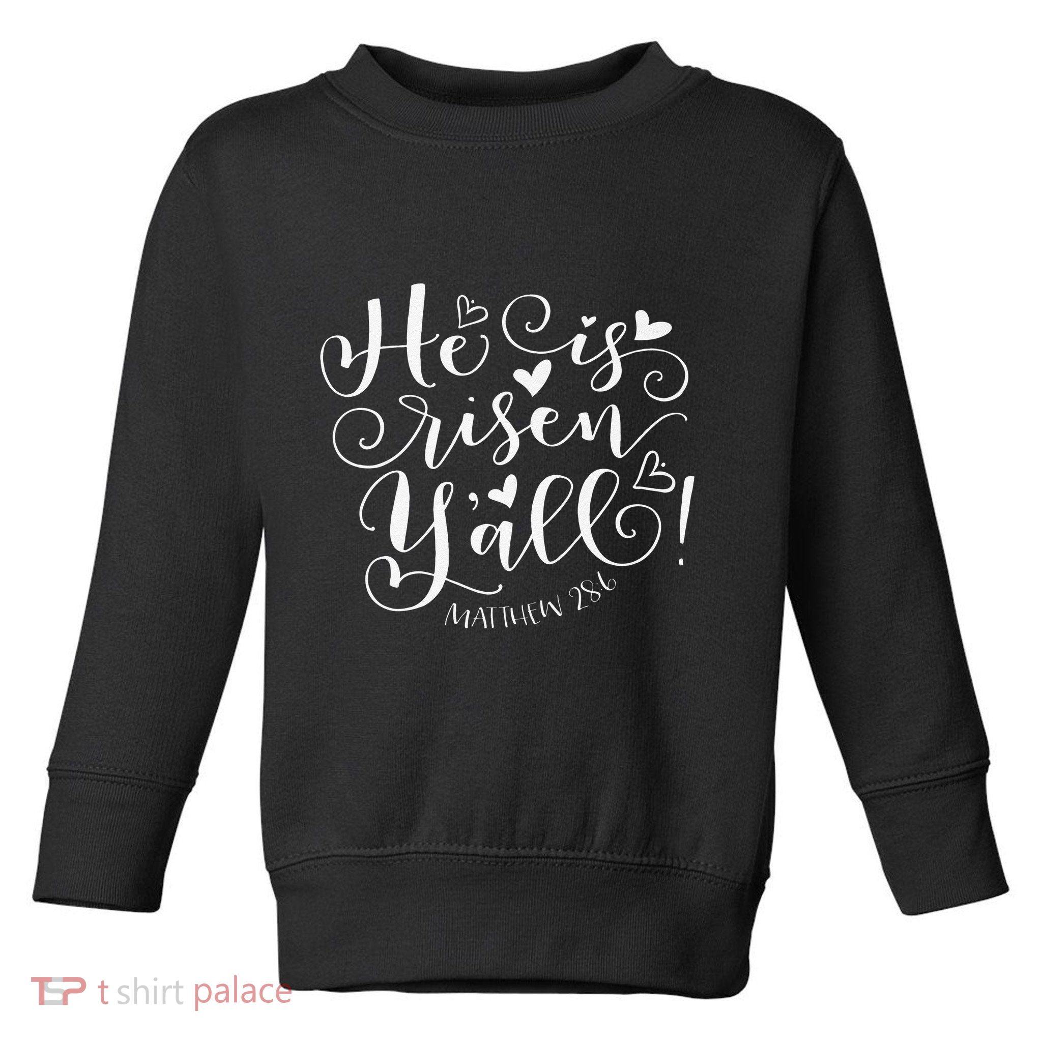 Easter Gifts He Is Risen Y'all Matthew 286 Toddler Sweatshirt