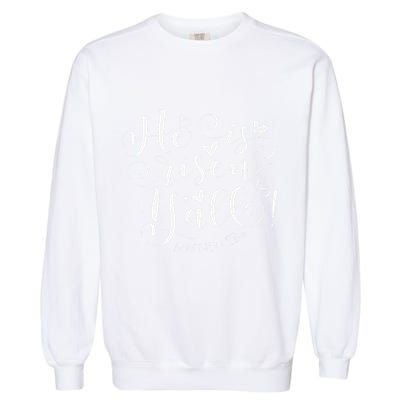 Easter Gifts He Is Risen Y'all Matthew 286 Garment-Dyed Sweatshirt