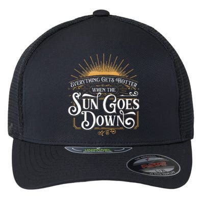 Everything Gets Hotter When The Sun Goes Down Country Music Flexfit Unipanel Trucker Cap