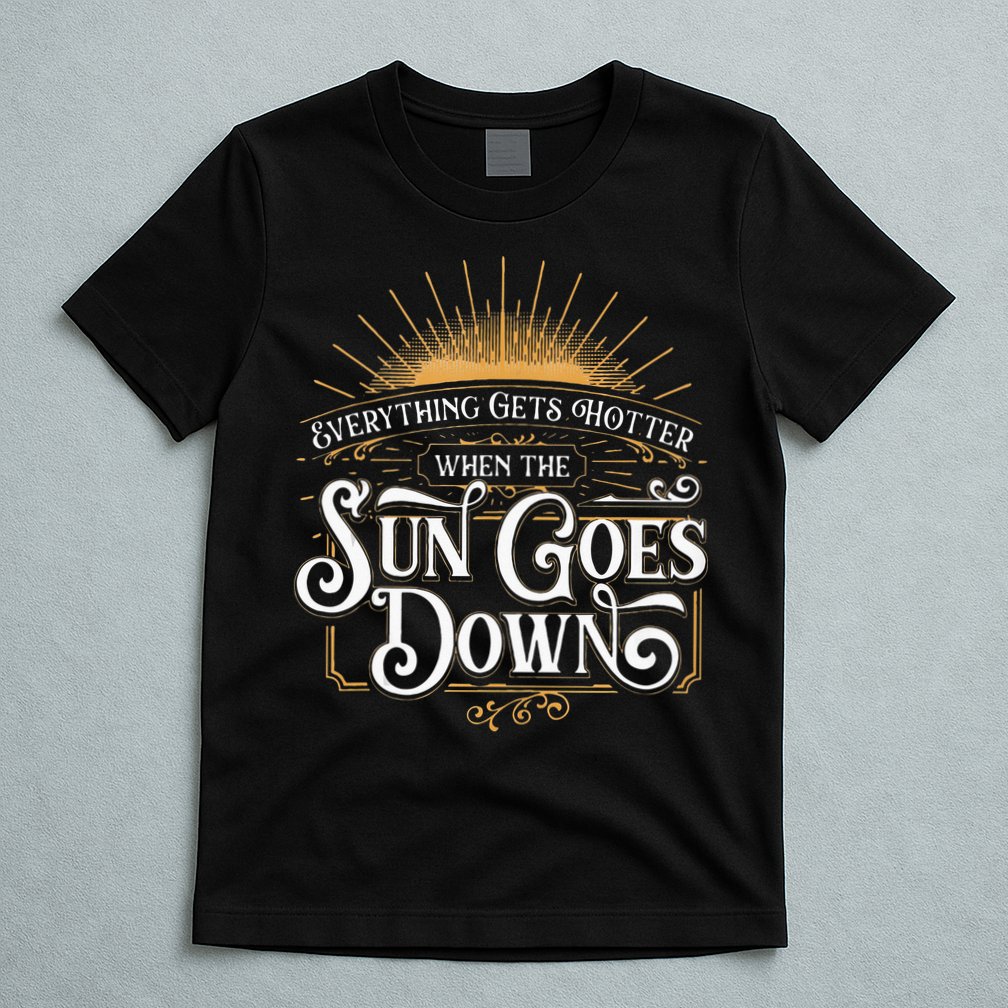 Everything Gets Hotter When The Sun Goes Down Country Music T-Shirt