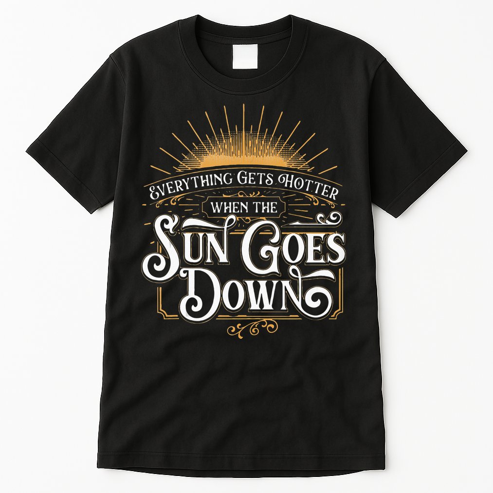 Everything Gets Hotter When The Sun Goes Down Country Music Tall T-Shirt
