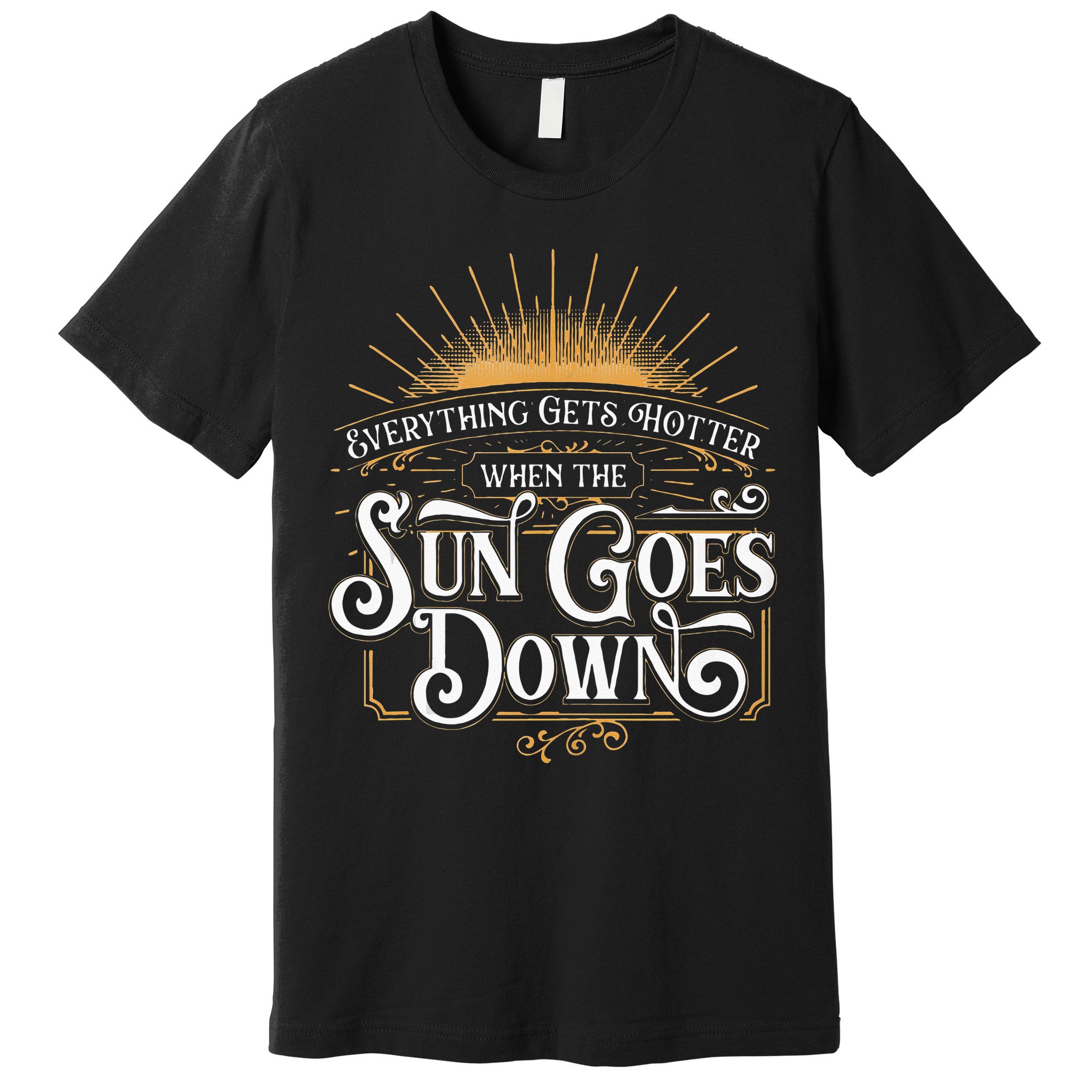 Everything Gets Hotter When The Sun Goes Down Country Music Premium T-Shirt