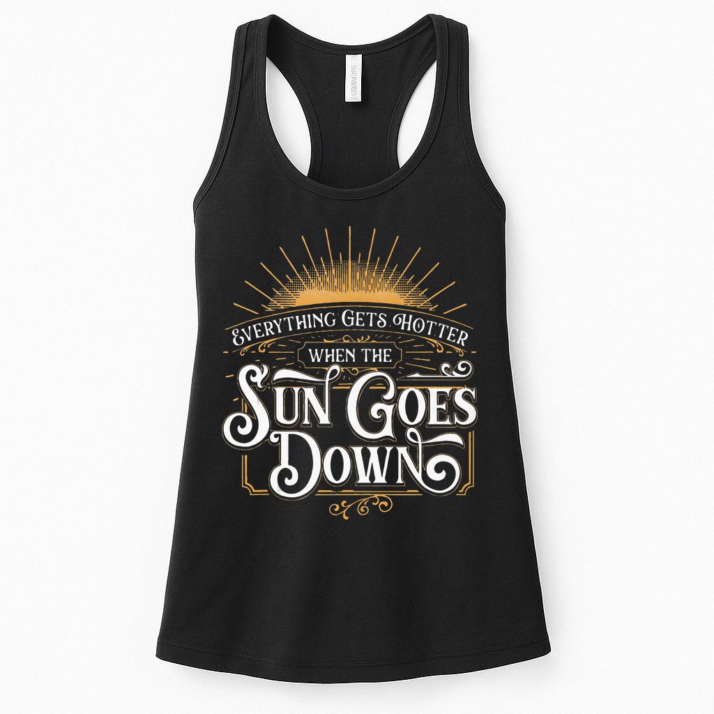 Everything Gets Hotter When The Sun Goes Down Country Music Womens Tank Top